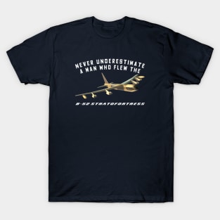 Never Underestimate a Man Who Flew the B-52 Stratofortress T-Shirt